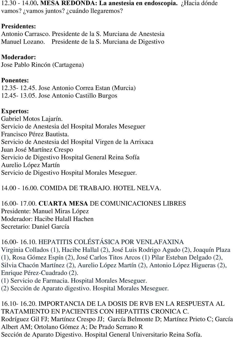 Jose Antonio Castillo Burgos Expertos: Gabriel Motos Lajarín. Servicio de Anestesia del Hospital Morales Meseguer Francisco Pérez Bautista.