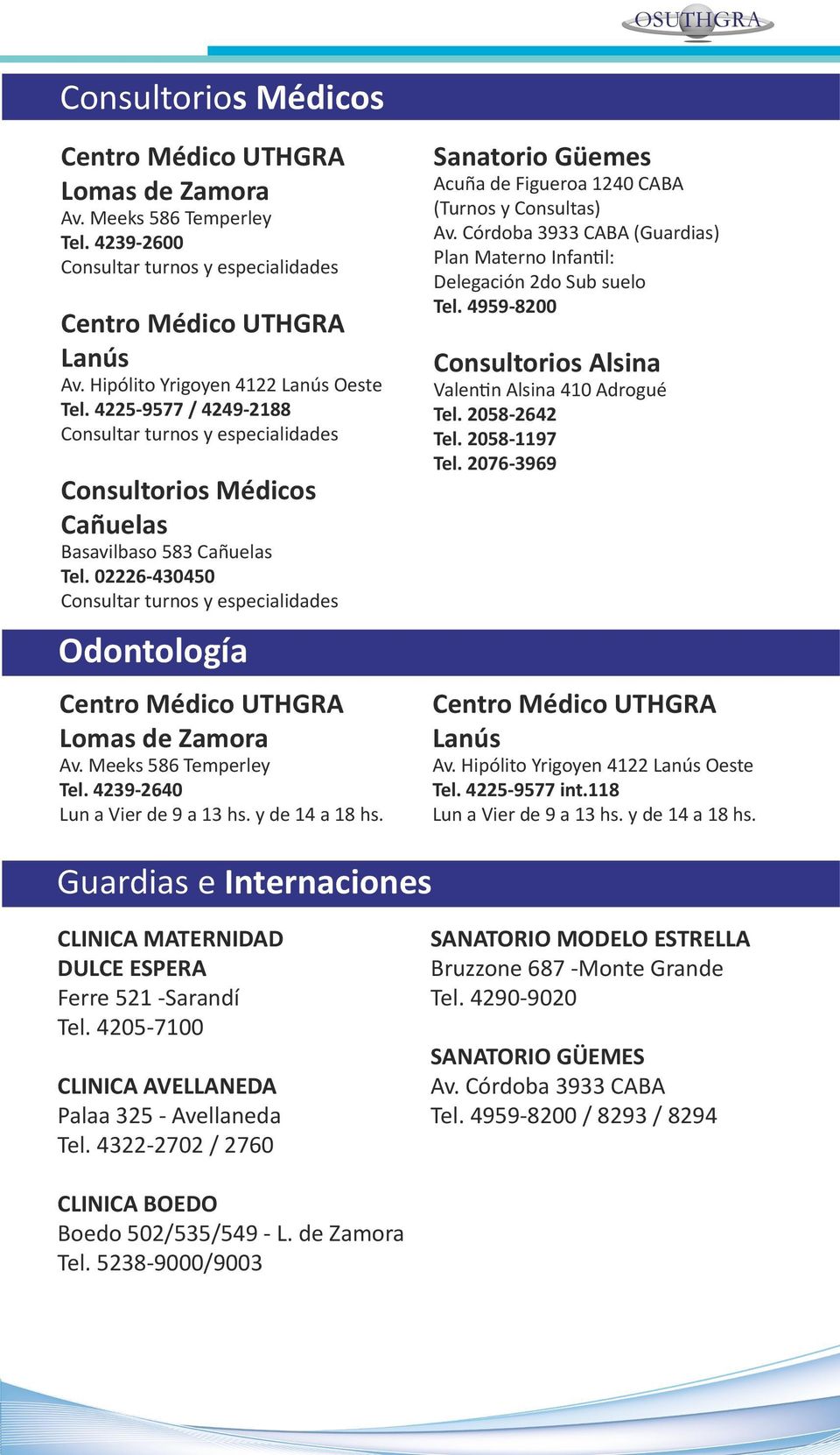 02226-430450 Consultar turnos y especialidades Odontología Centro Médico UTHGRA Lomas de Zamora Av. Meeks 586 Temperley Tel. 4239-2640 Lun a Vier de 9 a 13 hs. y de 14 a 18 hs.