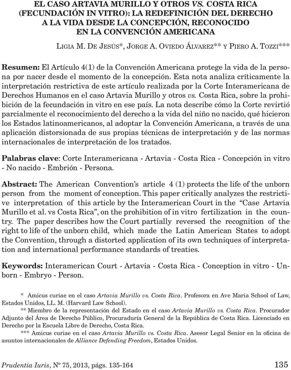 Esta nota analiza críticamente la interpretación restrictiva de este artículo realizada por la Corte Interamericana de Derechos Humanos en el caso Artavia Murillo y otros vs.