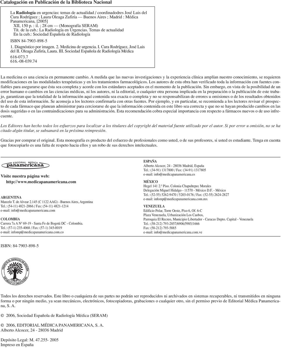 : Sociedad Española de Radiología ISBN 84-7903-898-5 1. Diagnóstico por imagen. 2. Medicina de urgencia. I. Cura Rodríguez, José Luis del II. Oleaga Zufiría, Laura. III.
