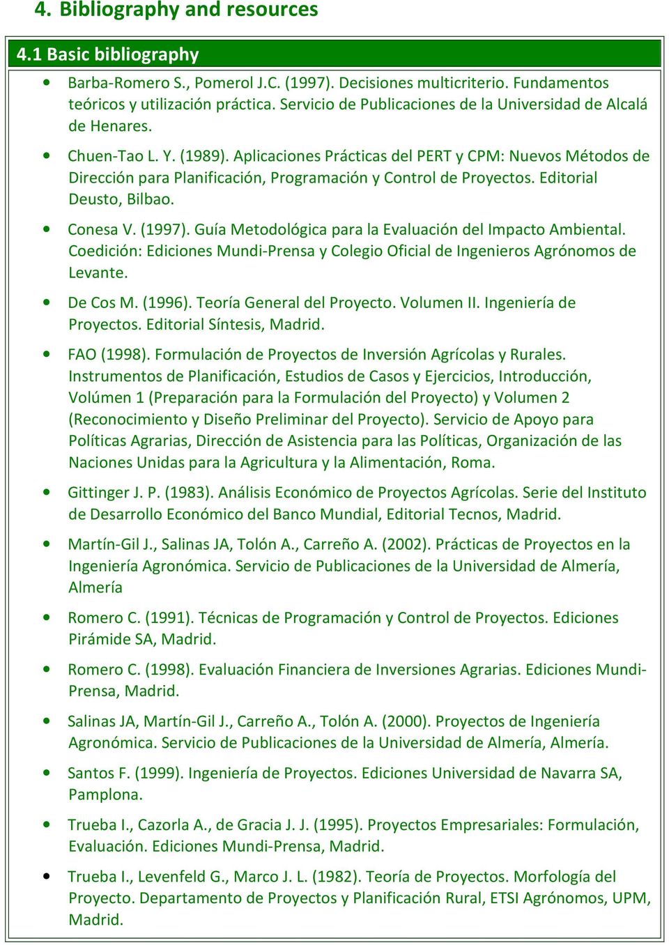 Aplicaciones Prácticas del PERT y CPM: Nuevos Métodos de Dirección para Planificación, Programación y Control de Proyectos. Editorial Deusto, Bilbao. Conesa V. (1997).