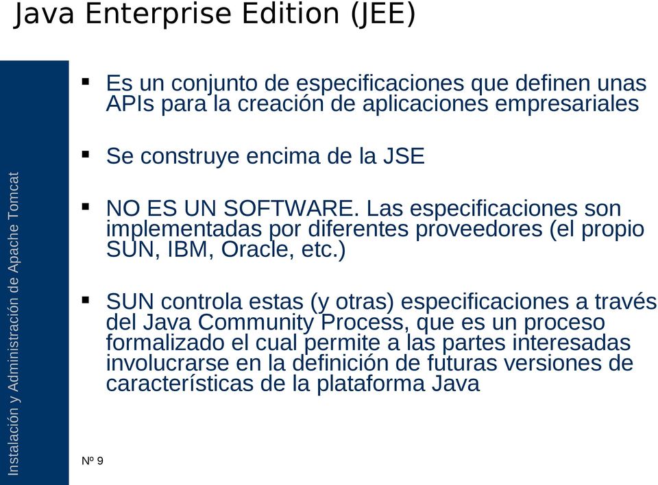 Las especificaciones son implementadas por diferentes proveedores (el propio SUN, IBM, Oracle, etc.