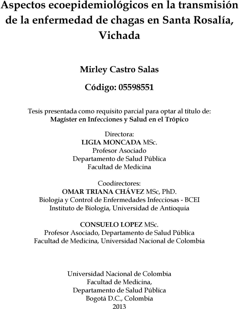Profesor Asociado Departamento de Salud Pública Facultad de Medicina Coodirectores: OMAR TRIANA CHÁVEZ MSc, PhD.