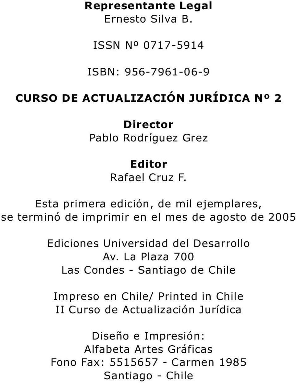 Cruz F. Esta primera edición, de mil ejemplares, se terminó de imprimir en el mes de agosto de 2005 Ediciones Av.