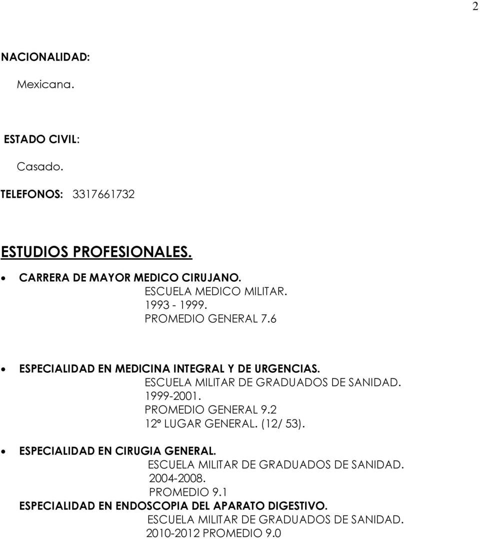 6 ESPECIALIDAD EN MEDICINA INTEGRAL Y DE URGENCIAS. 1999-2001. PROMEDIO GENERAL 9.2 12º LUGAR GENERAL.