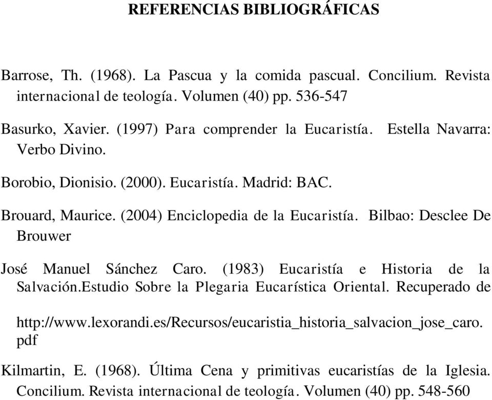 Bilbao: Desclee De Brouwer José Manuel Sánchez Caro. (1983) Eucaristía e Historia de la Salvación.Estudio Sobre la Plegaria Eucarística Oriental. Recuperado de http://www.lexorandi.