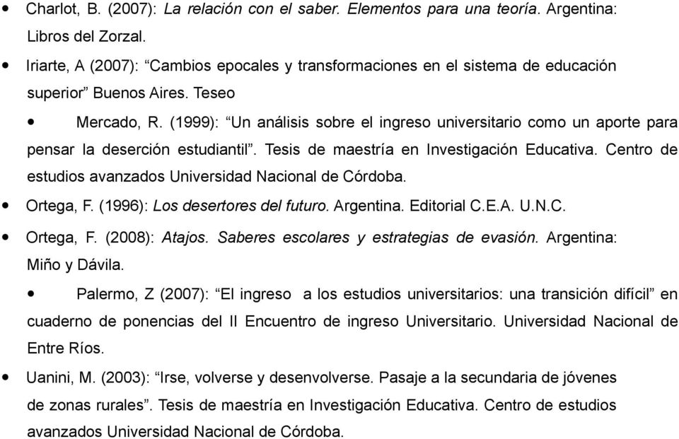 (1999): Un análisis sobre el ingreso universitario como un aporte para pensar la deserción estudiantil. Tesis de maestría en Investigación Educativa.