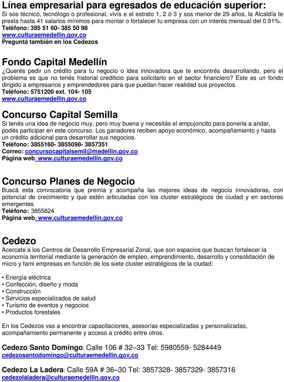 co Preguntá también en los Cedezos Fondo Capital Medellín Querés pedir un crédito para tu negocio o idea innovadora que te encontrés desarrollando, pero el problema es que no tenés historial