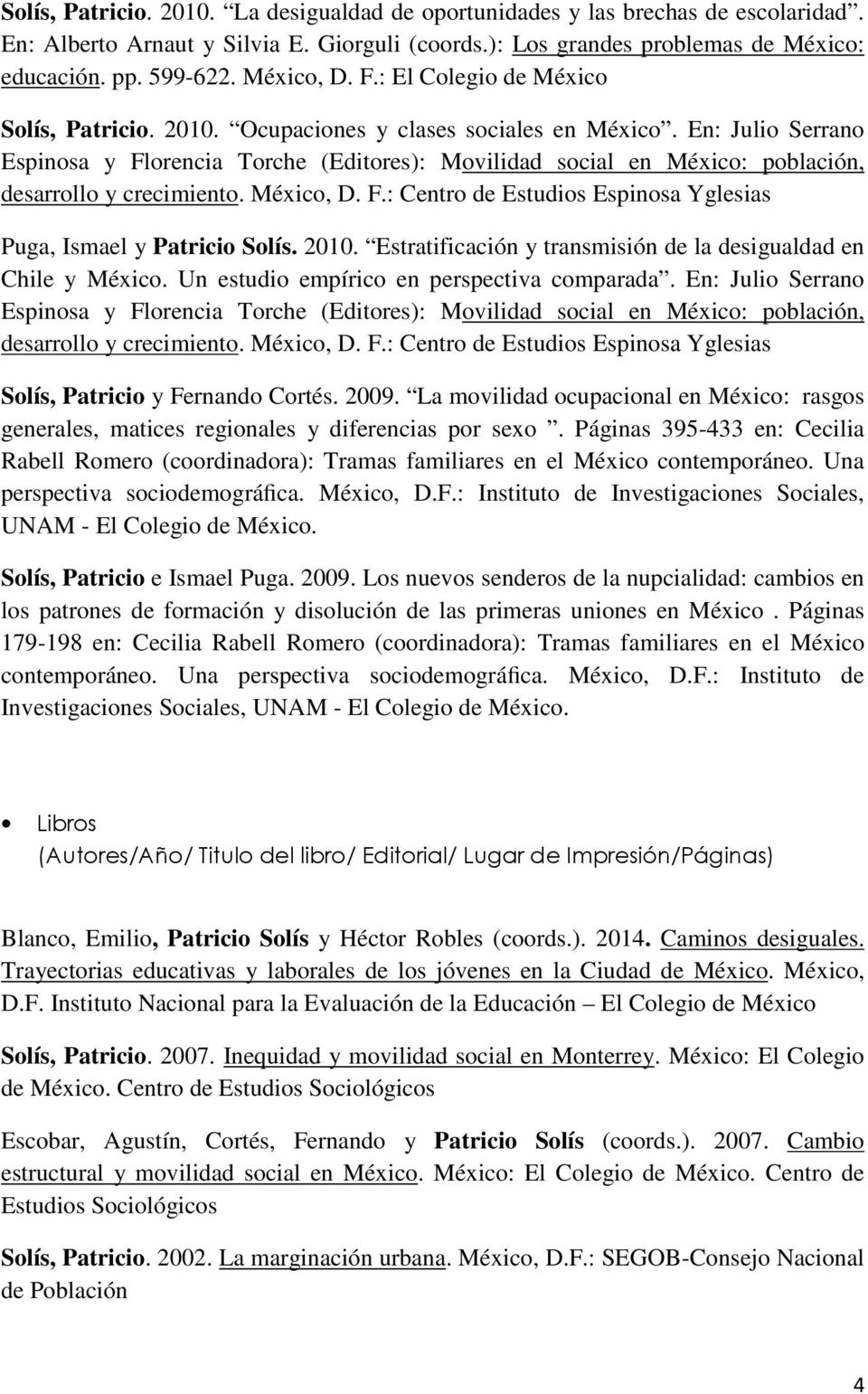 En: Julio Serrano Espinosa y Florencia Torche (Editores): Movilidad social en México: población, desarrollo y crecimiento. México, D. F.: Centro de Estudios Espinosa Yglesias Puga, Ismael y Patricio Solís.