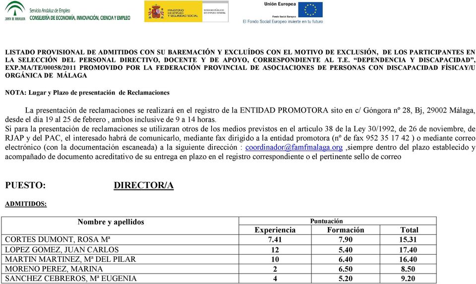 de reclamaciones se realizará en el registro de la ENTIDAD PROMOTORA sito en c/ Góngora nº 28, Bj, 29002 Málaga, desde el día 19 al 25 de febrero, ambos inclusive de 9 a 14 horas.