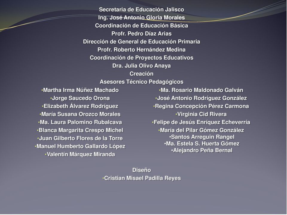 José Antonio Gloria Morales Coordinación de Educación Básica Profr. Pedro Díaz Arias Dirección de General de Educación Primaria Profr.