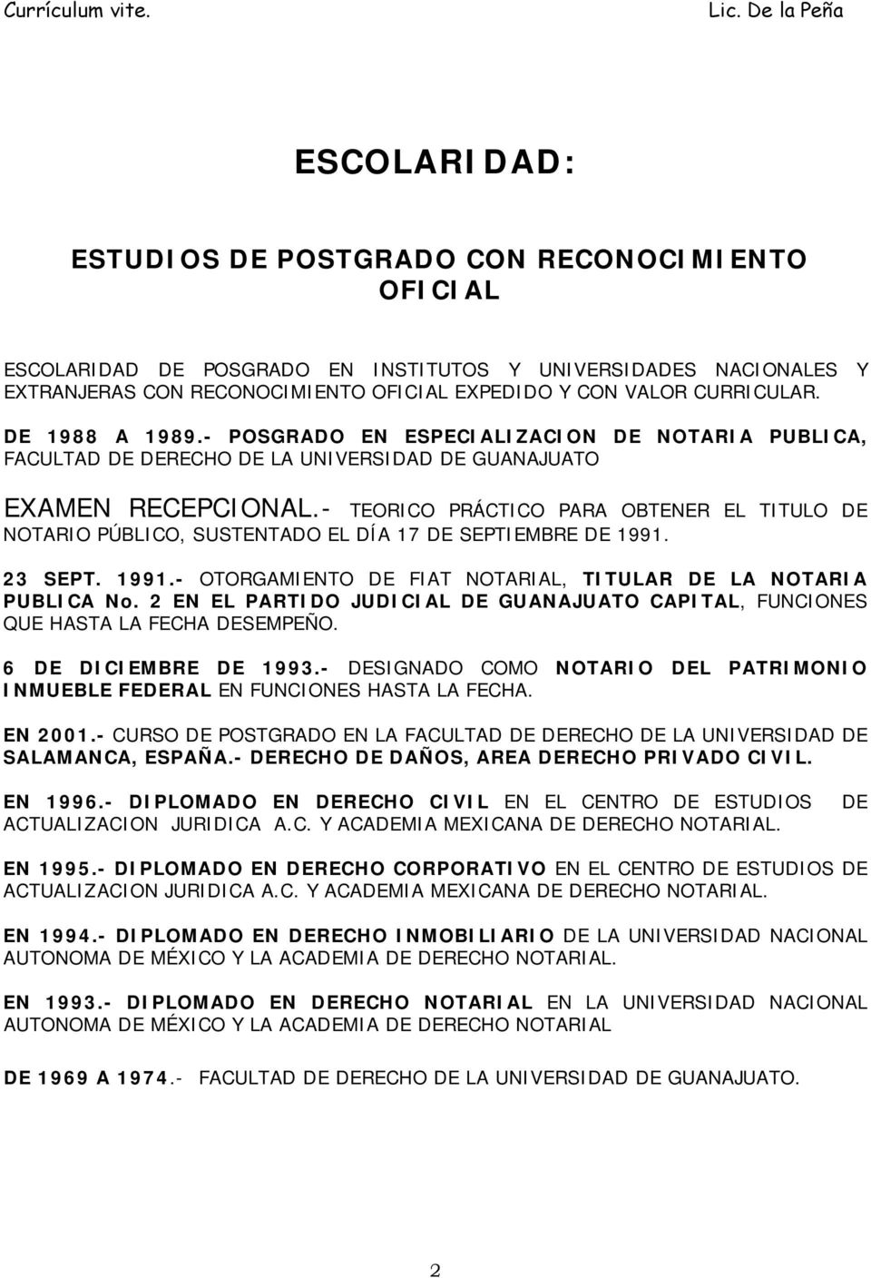 - TEORICO PRÁCTICO PARA OBTENER EL TITULO DE NOTARIO PÚBLICO, SUSTENTADO EL DÍA 17 DE SEPTIEMBRE DE 1991. 23 SEPT. 1991.- OTORGAMIENTO DE FIAT NOTARIAL, TITULAR DE LA NOTARIA PUBLICA No.