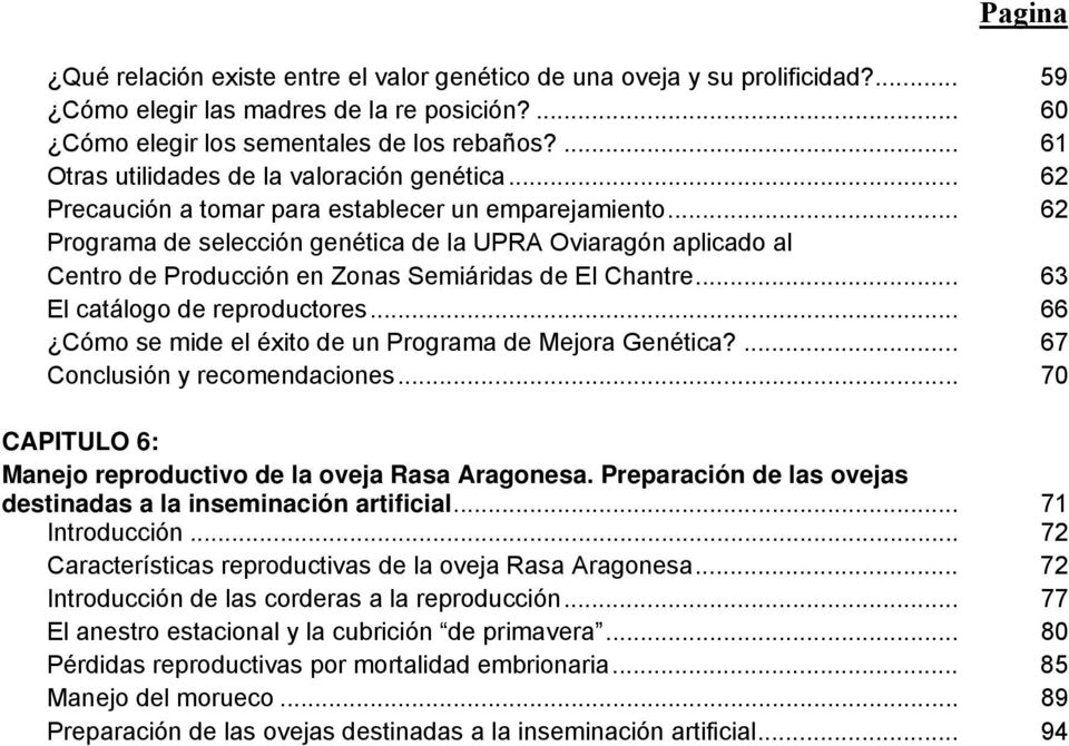 .. 62 Programa de selección genética de la UPRA Oviaragón aplicado al Centro de Producción en Zonas Semiáridas de El Chantre... 63 El catálogo de reproductores.