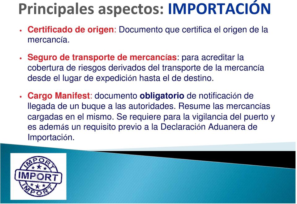de expedición hasta el de destino. Cargo Manifest: documento obligatorio de notificación de llegada de un buque a las autoridades.