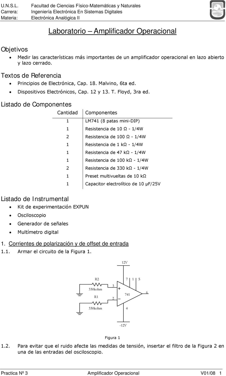 Listado de Componentes Cantidad Listado de Instrumental Kit de experimentación EXPUN Osciloscopio Generador de señales Multímetro digital Componentes LM (8 patas mini-dip) Resistencia de 0 Ω - /W