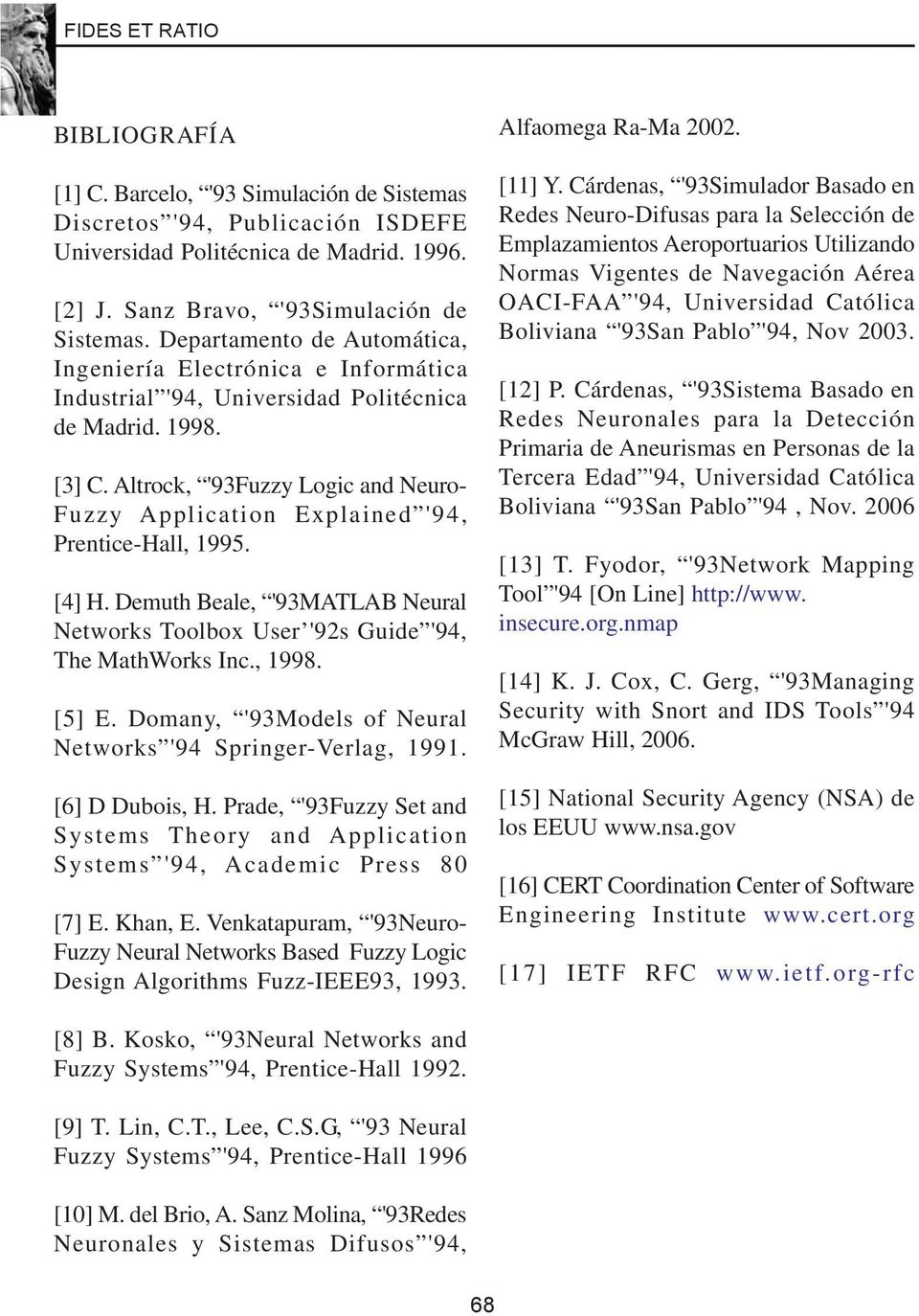 Altrock, '93Fuzzy Logic and Neuro- Fuzzy Application Explained '94, Prentice-Hall, 1995. [4] H. Demuth Beale, '93MATLAB Neural Networks Toolbox User '92s Guide '94, The MathWorks Inc., 1998. [5] E.