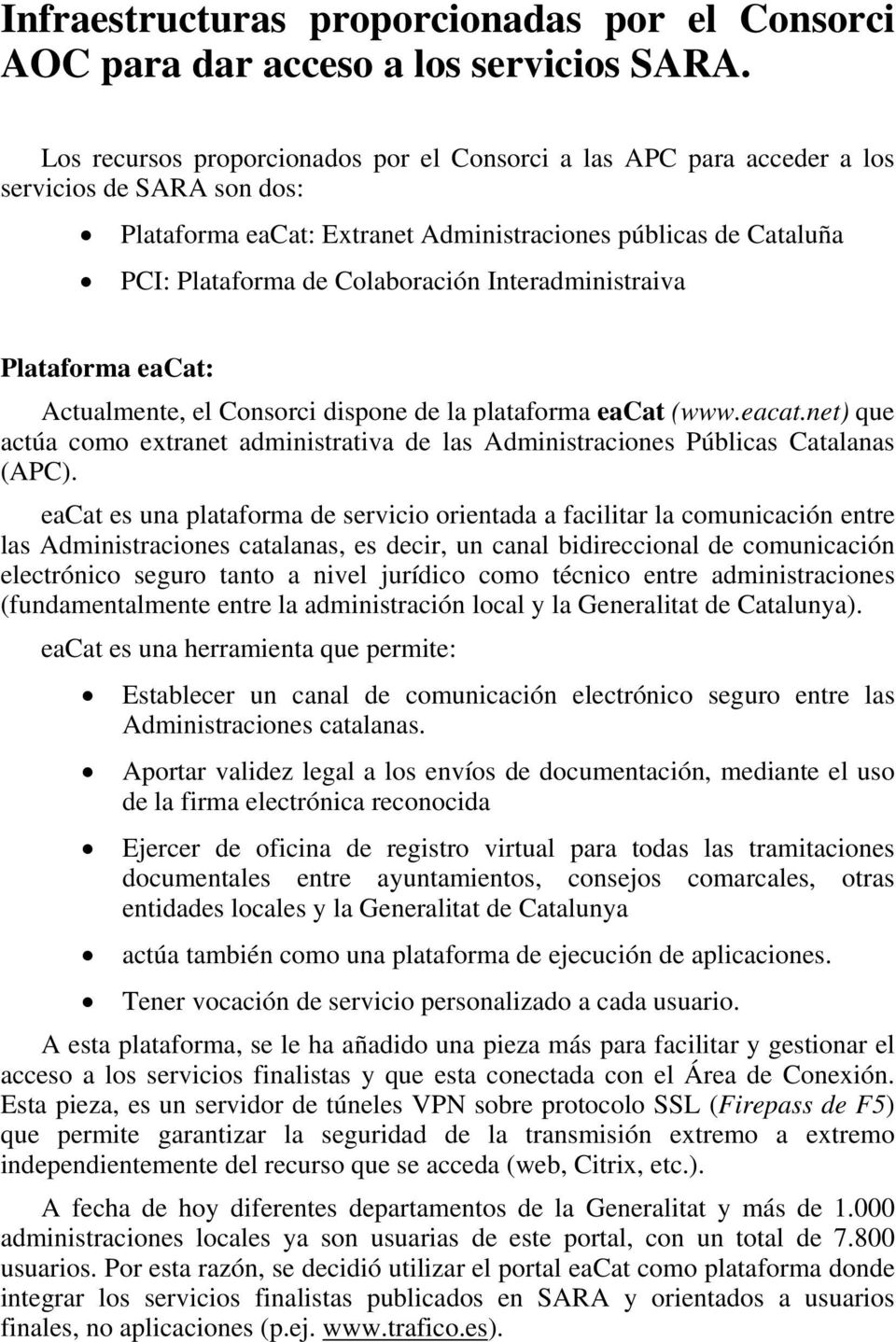 Interadministraiva Plataforma eacat: Actualmente, el Consorci dispone de la plataforma eacat (www.eacat.net) que actúa como extranet administrativa de las Administraciones Públicas Catalanas (APC).