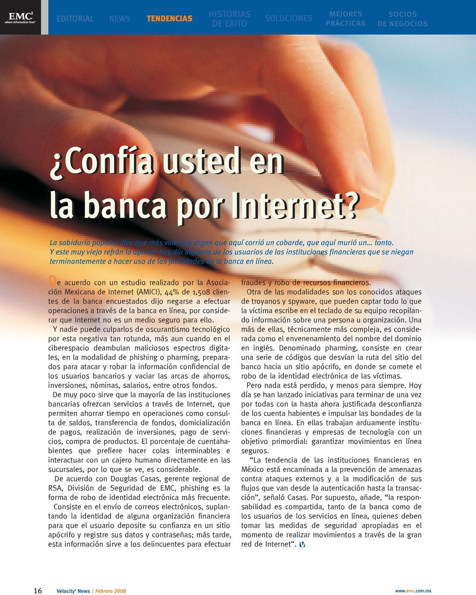 De acuerdo con un estudio realizado por la Asociación Mexicana de Internet (AMICI), 44% de 1,508 clientes de la banca encuestados dijo negarse a efectuar operaciones a través de la banca en línea,