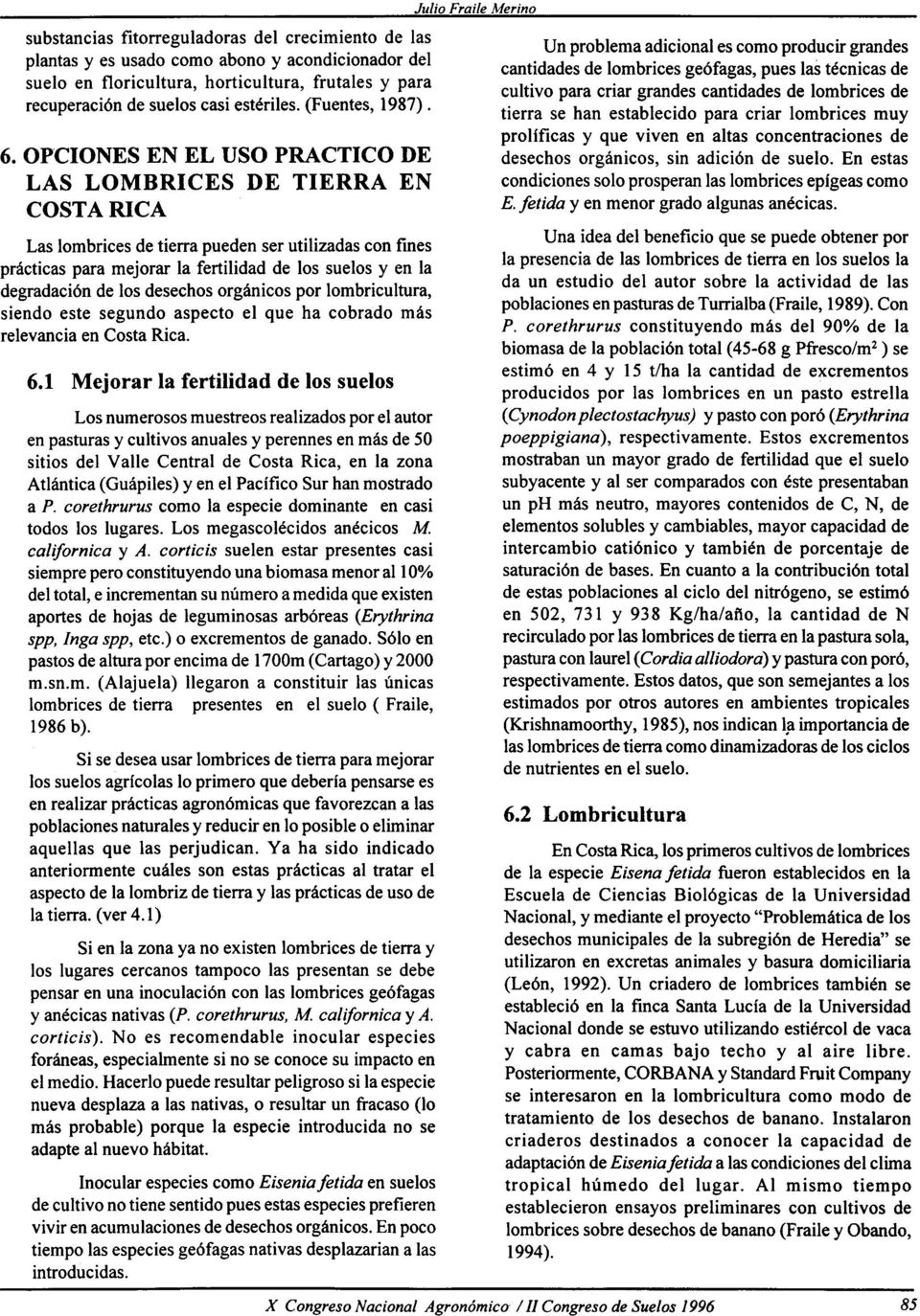 oncultura, ho~lcul~ura, frutales y para cultivo para criar grandes cantidades de lombrices de recuperacl6n de suelos Casl estenles. (Fuentes, 1987).
