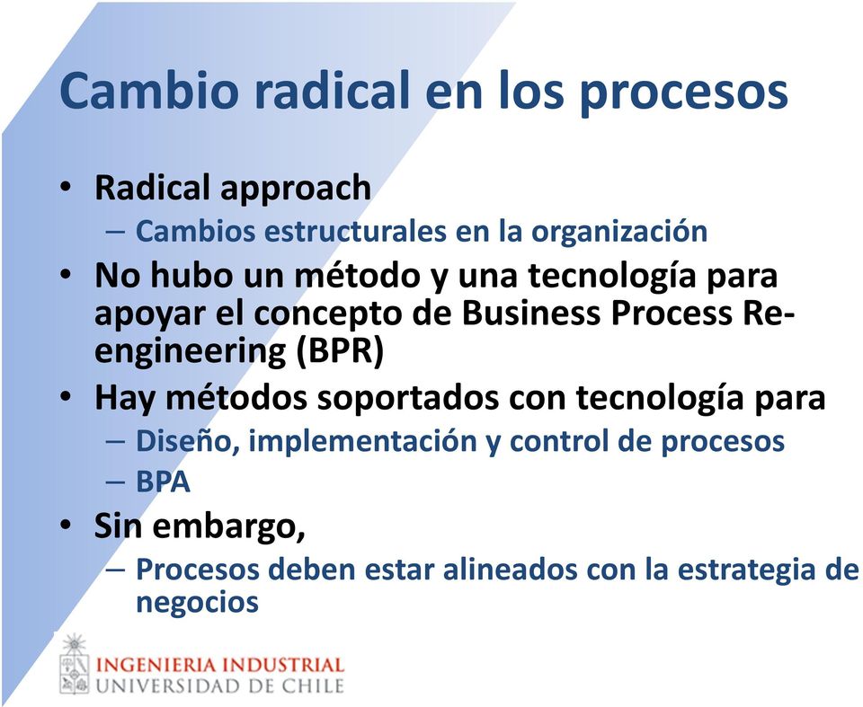 Process Reengineering(BPR) Hay métodos soportados con tecnología para Diseño,