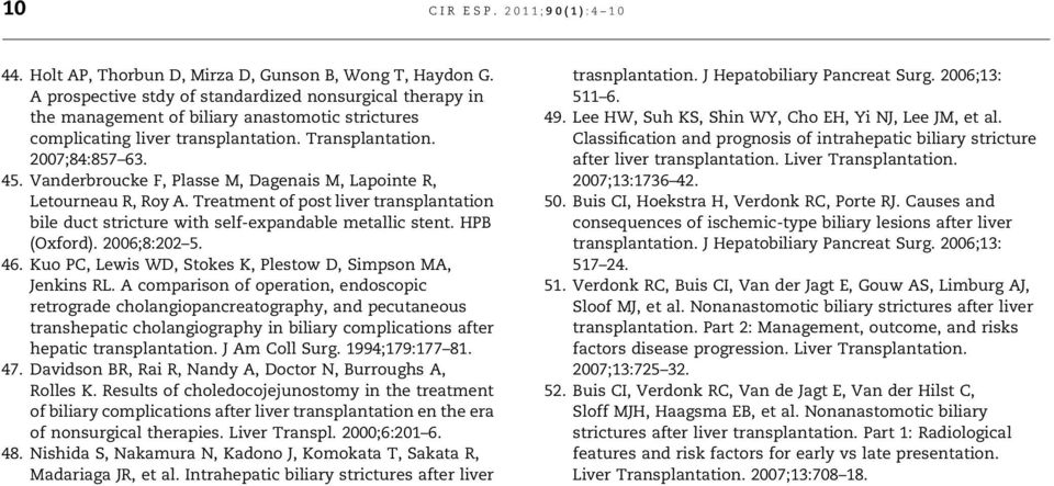Vanderbroucke F, Plasse M, Dagenais M, Lapointe R, Letourneau R, Roy A. Treatment of post liver transplantation bile duct stricture with self-expandable metallic stent. HPB (Oxford). 2006;8:202 5. 46.