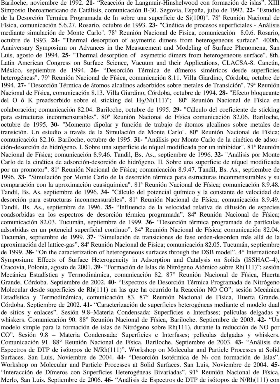 23- "Cinética de procesos superficiales - Análisis mediante simulación de Monte Carlo". 78ª Reunión Nacional de Física, comunicación 8.0.6. Rosario, octubre de 1993.