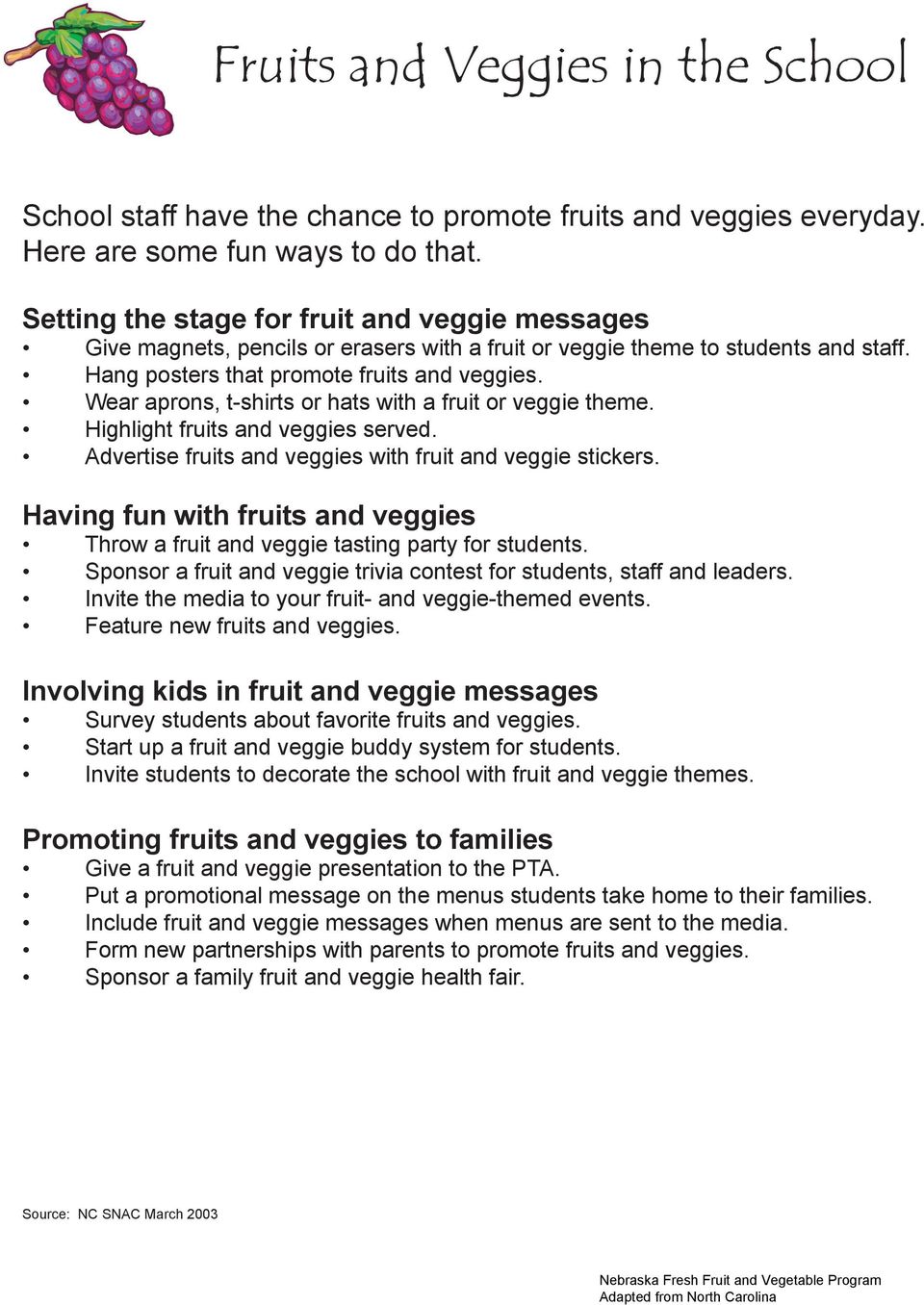 Setting the stage for fruit and veggie messages Give magnets, pencils or erasers with a fruit or veggie theme to students and staff.