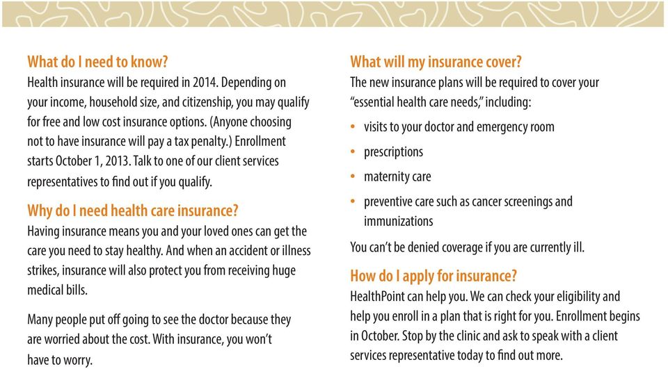 Why do I need health care insurance? Having insurance means you and your loved ones can get the care you need to stay healthy.