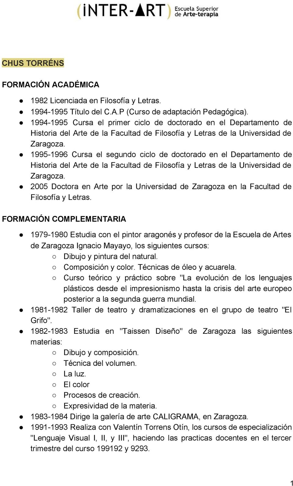 1995 1996 Cursa el segundo ciclo de doctorado en el Departamento de Historia del Arte de la Facultad de Filosofía y Letras de la Universidad de Zaragoza.