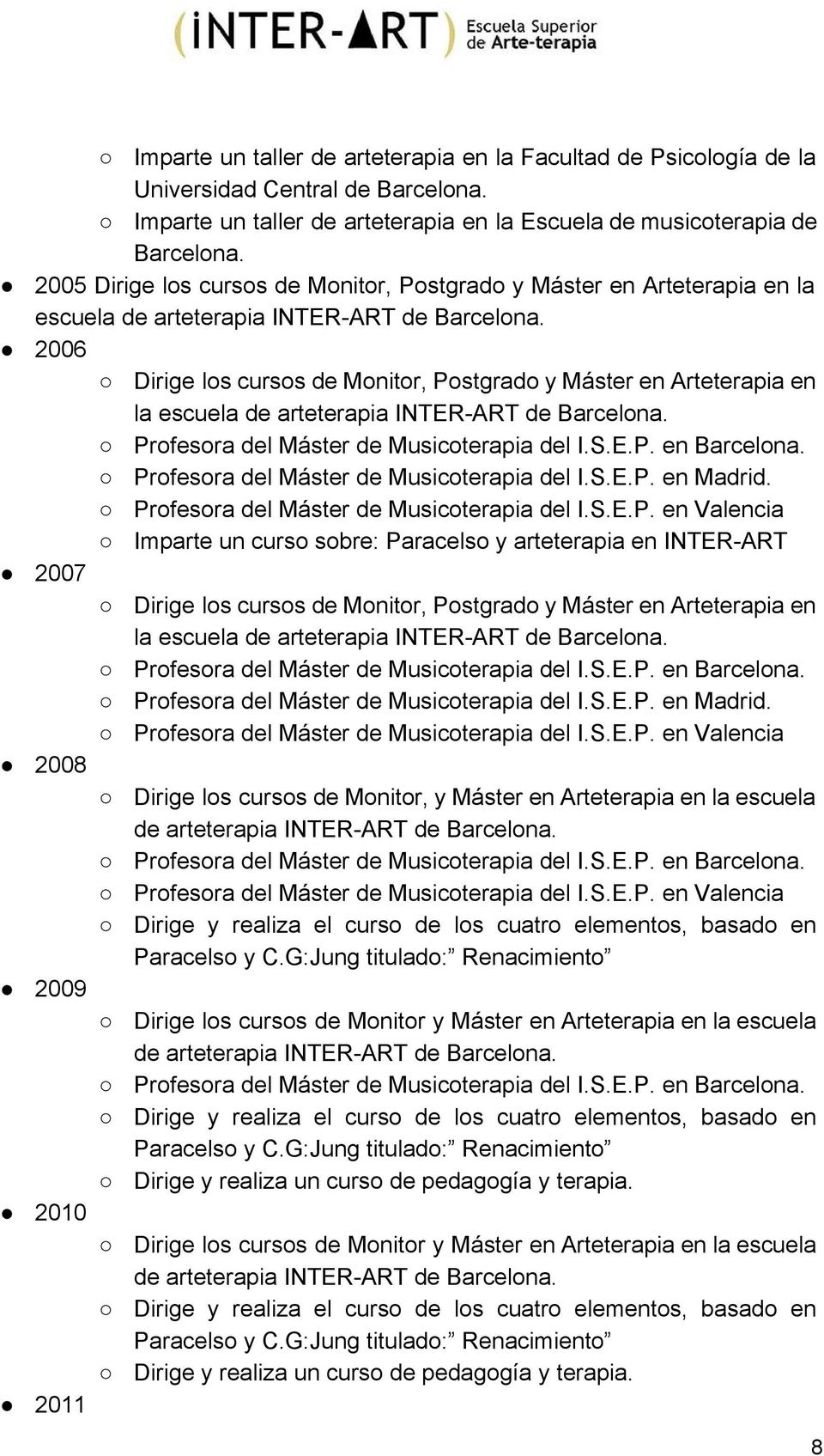 2006 Dirige los cursos de Monitor, Postgrado y Máster en Arteterapia en la escuela de arteterapia INTER ART de Barcelona. Profesora del Máster de Musicoterapia del I.S.E.P. en Barcelona.