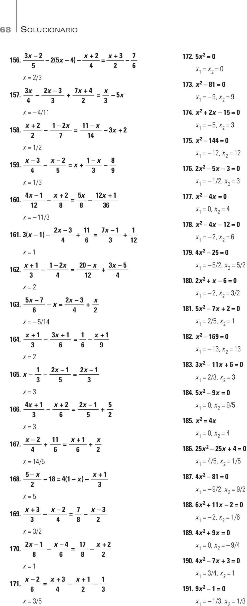 5 = 0 = = 0 7. 8 = 0 = 9, = 9 74. + 5 = 0 = 5, = 75. 44 = 0 =, = 76. 5 = 0 = /, = 77. 4 = 0 = 0, = 4 78. 4 = 0 =, = 6 79. 4 5 = 0 = 5/, = 5/ 80. + 6 = 0 =, = / 8. 5 7 + = 0 = /5, = 8.