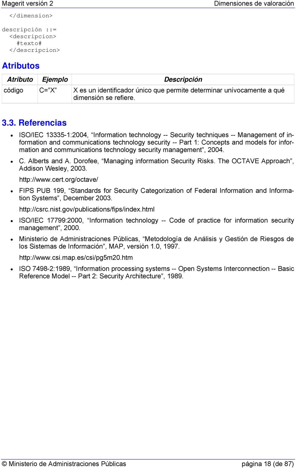3. Referencias ISO/IEC 13335-1:2004, Information technology -- Security techniques -- Management of information and communications technology security -- Part 1: Concepts and models for information