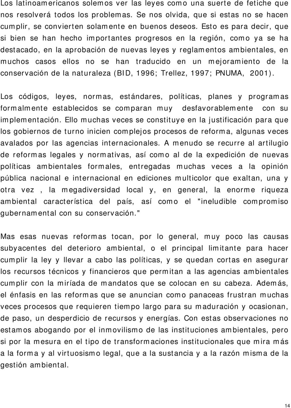 traducido en un mejoramiento de la conservación de la naturaleza (BID, 1996; Trellez, 1997; PNUMA, 2001).