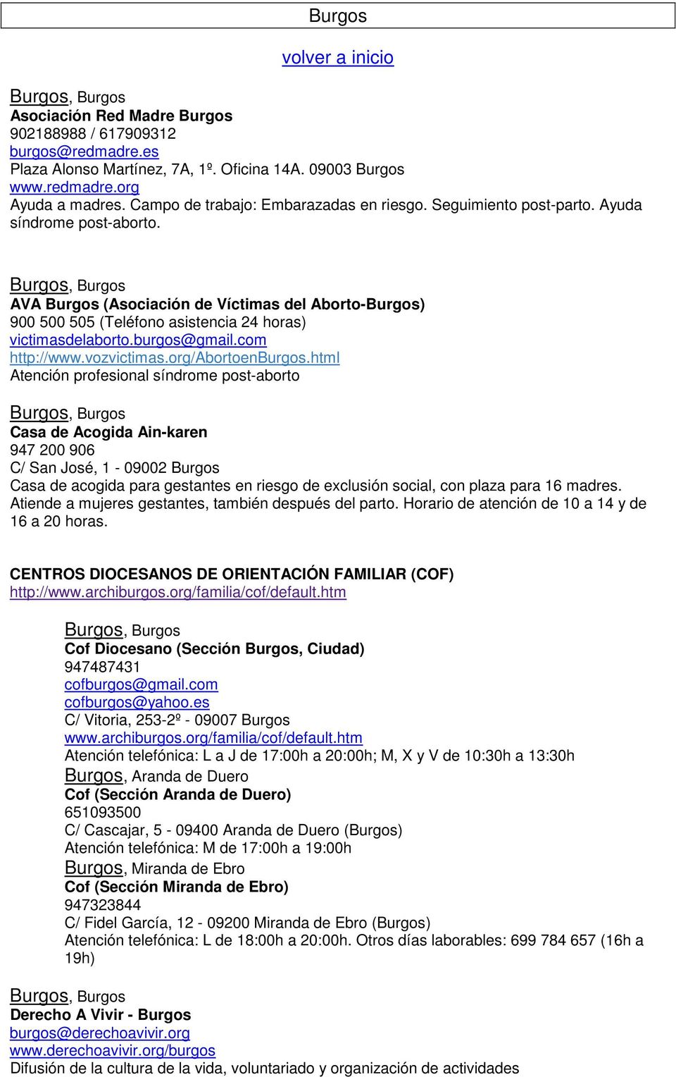 Burgos, Burgos AVA Burgos (Asociación de Víctimas del Aborto-Burgos) 900 500 505 (Teléfono asistencia 24 horas) victimasdelaborto.burgos@gmail.com http://www.vozvictimas.org/abortoenburgos.
