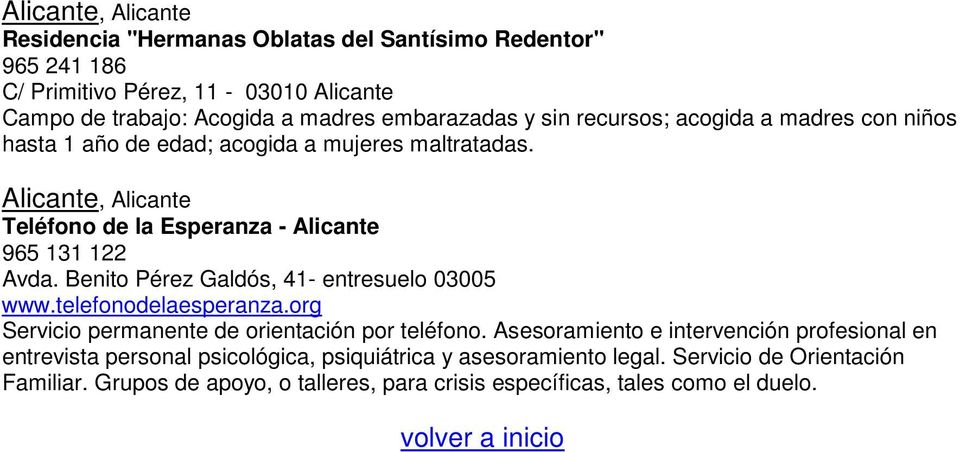 Benito Pérez Galdós, 41- entresuelo 03005 www.telefonodelaesperanza.org Servicio permanente de orientación por teléfono.