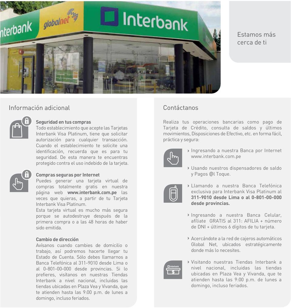 Compras seguras por Internet Puedes generar una tarjeta virtual de compras totalmente gratis en nuestra página web www.interbank.com.pe las veces que quieras, a partir de tu Tarjeta Interbank Visa Platinum.