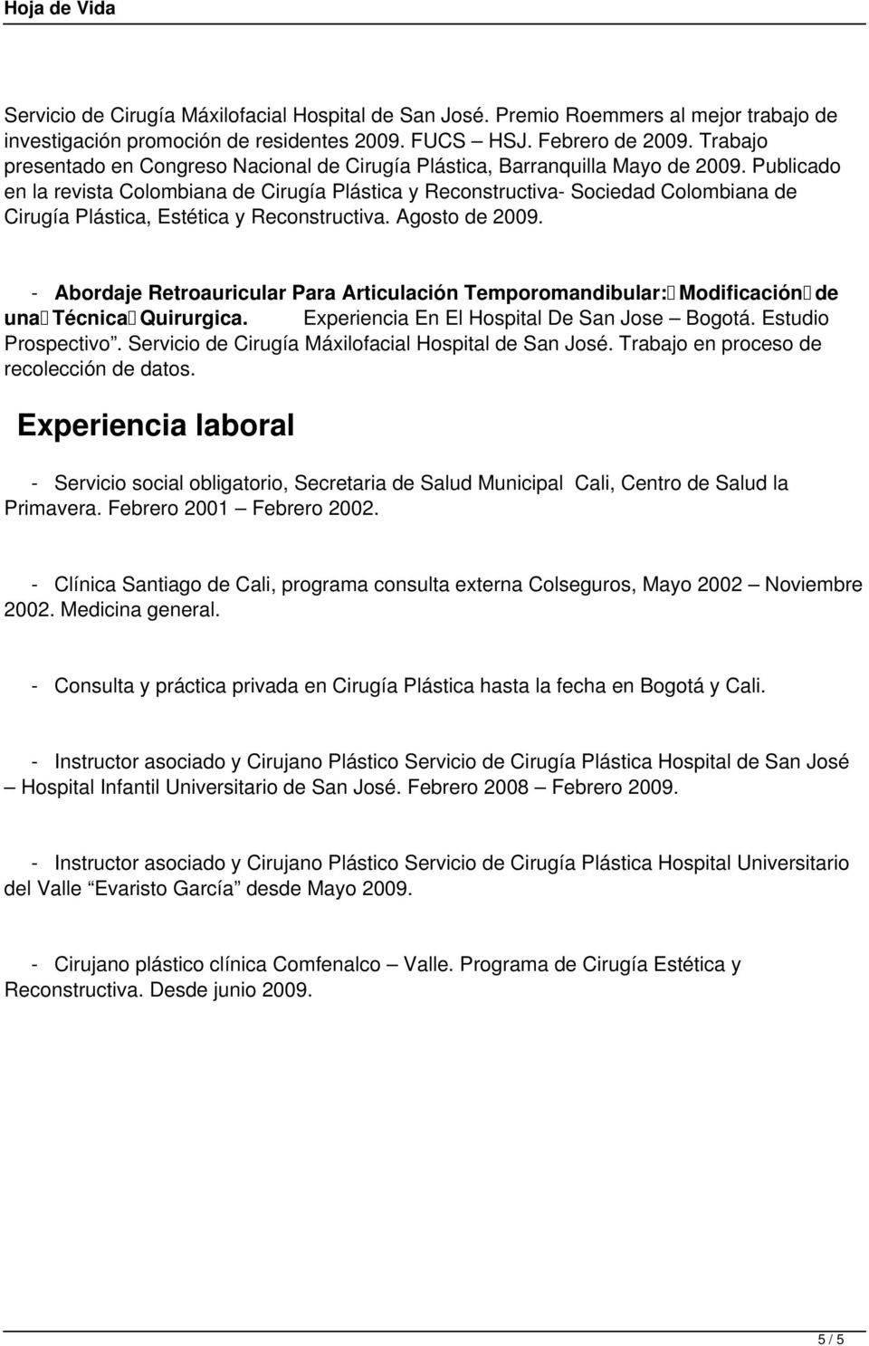 Publicado en la revista Colombiana de Cirugía Plástica y Reconstructiva- Sociedad Colombiana de Cirugía Plástica, Estética y Reconstructiva. Agosto de 2009.