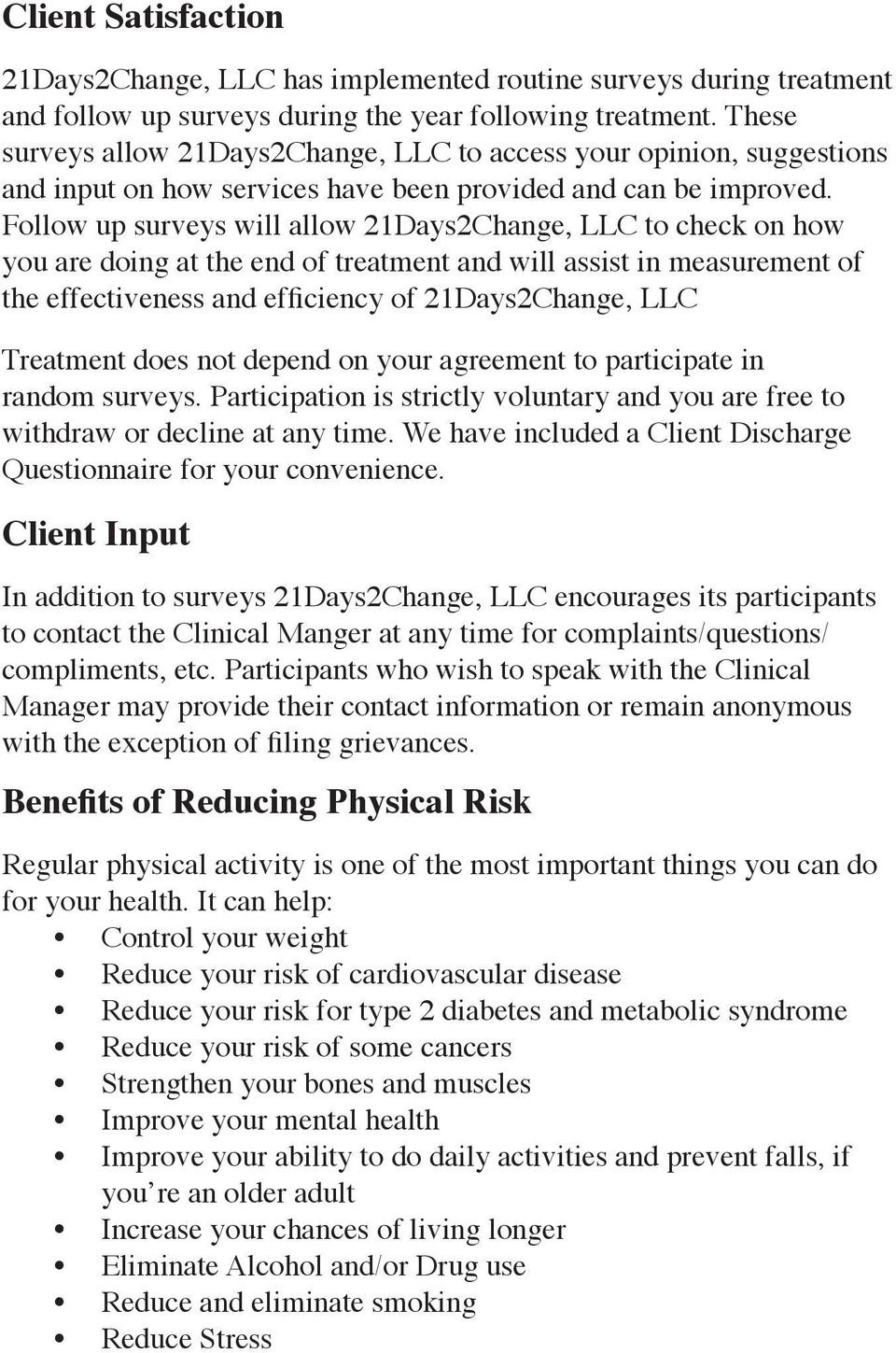 Follow up surveys will allow 21Days2Change, LLC to check on how you are doing at the end of treatment and will assist in measurement of the effectiveness and efficiency of 21Days2Change, LLC