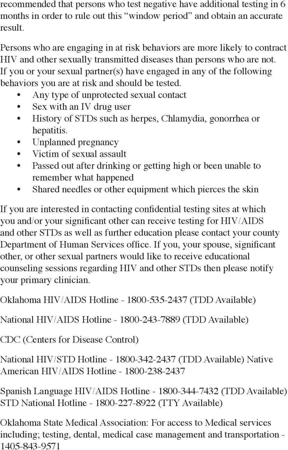 If you or your sexual partner(s) have engaged in any of the following behaviors you are at risk and should be tested.
