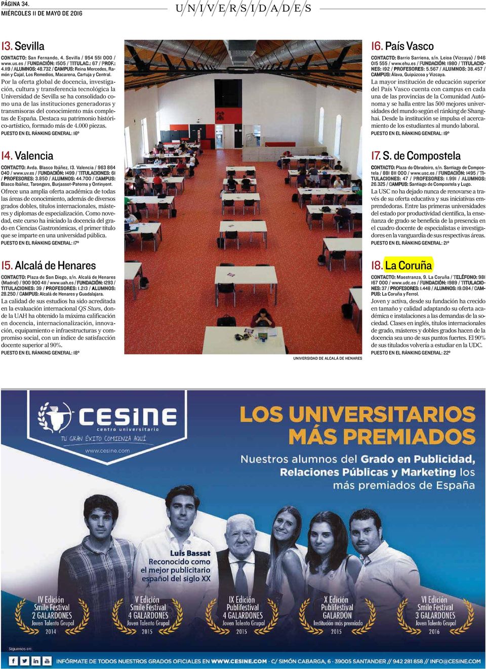 Por la oferta global de docencia, investigación, cultura y transferencia tecnológica la Universidad de Sevilla se ha consolidado como una de las instituciones generadoras y transmisoras del