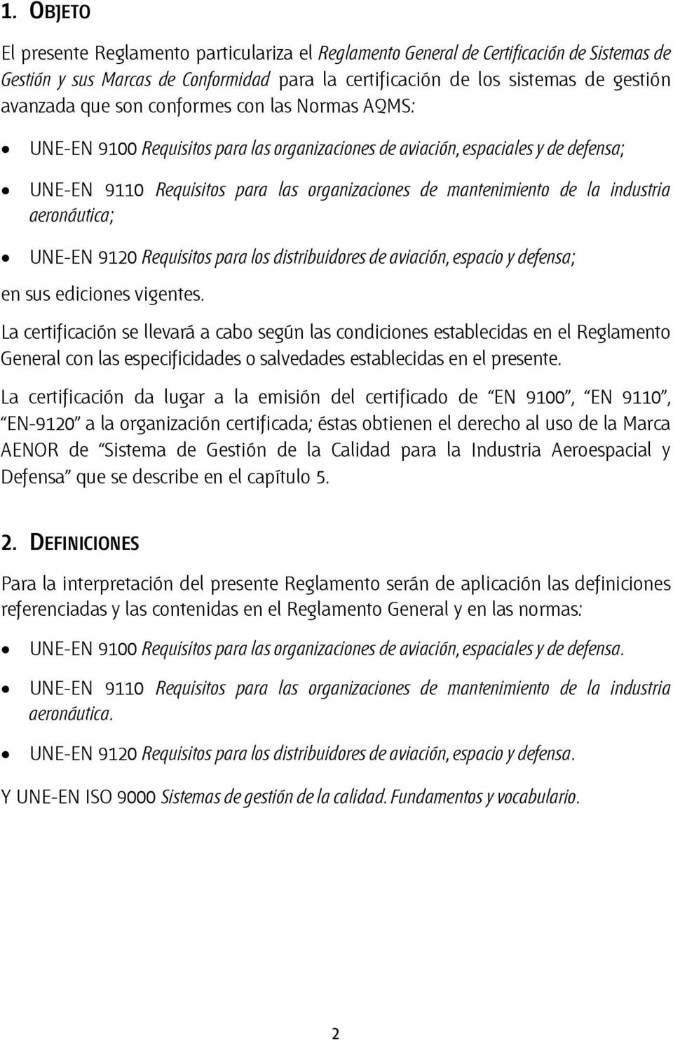 aeronáutica; UNE-EN 9120 Requisitos para los distribuidores de aviación, espacio y defensa; en sus ediciones vigentes.