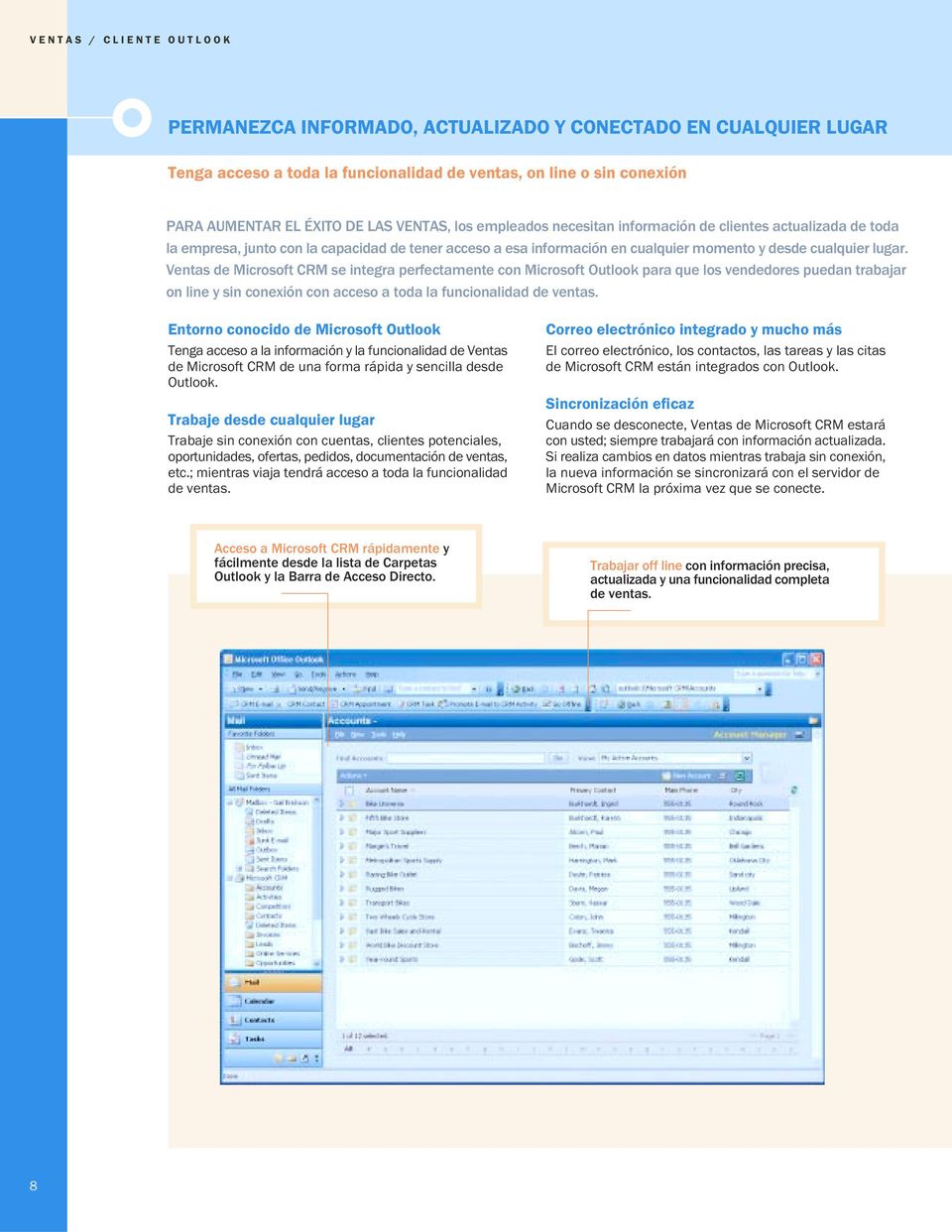 Ventas de Microsoft CRM se integra perfectamente con Microsoft Outlook para que los vendedores puedan trabajar on line y sin conexión con acceso a toda la funcionalidad de ventas.