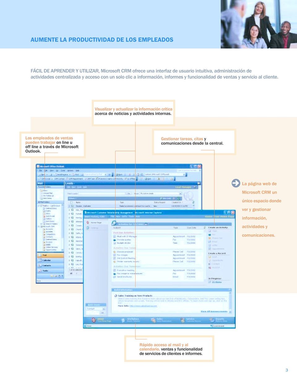 Los empleados de ventas pueden trabajar on line u off line a través de Microsoft Outlook. Gestionar tareas, citas y comunicaciones desde la central.