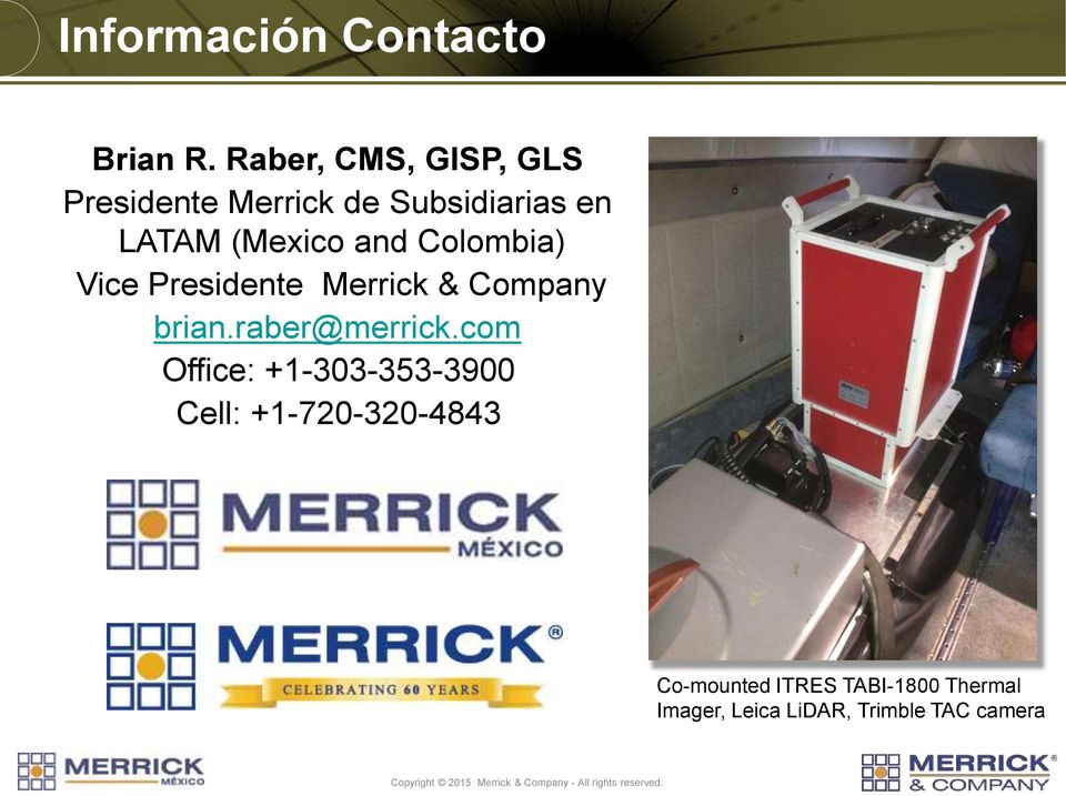 and Colombia) Vice Presidente Merrick & Company brian.raber@merrick.