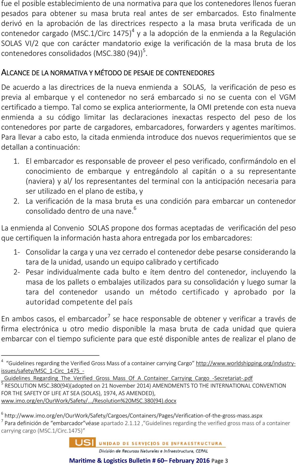 1/Circ 1475) 4 y a la adopción de la enmienda a la Regulación SOLAS VI/2 que con carácter mandatorio exige la verificación de la masa bruta de los contenedores consolidados (MSC.380 (94)) 5.