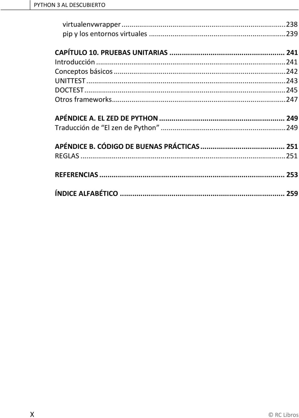 .. 245 Otros frameworks... 247 APÉNDICE A. EL ZED DE PYTHON... 249 Traducción de El zen de Python.