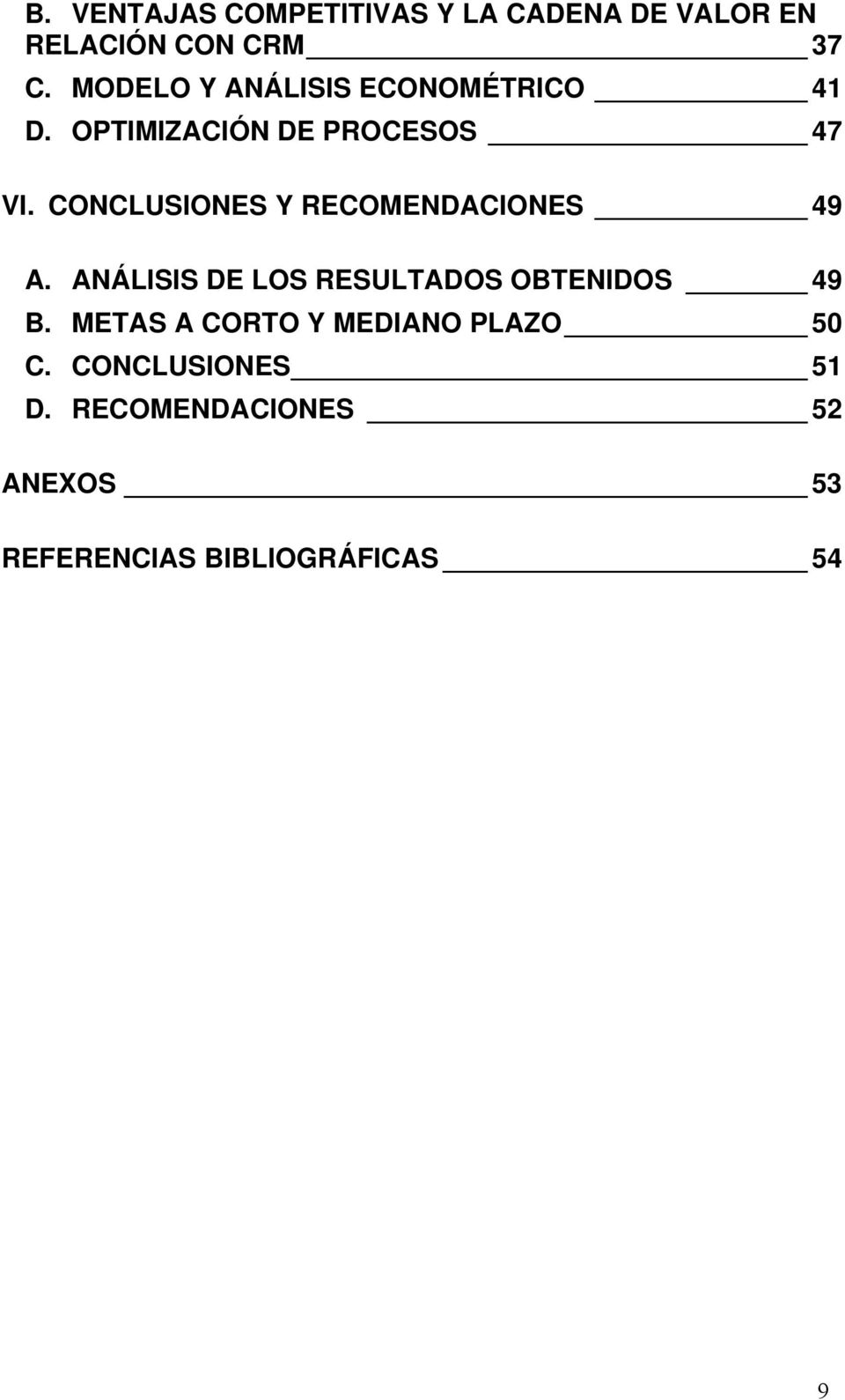 CONCLUSIONES Y RECOMENDACIONES 49 A. ANÁLISIS DE LOS RESULTADOS OBTENIDOS 49 B.