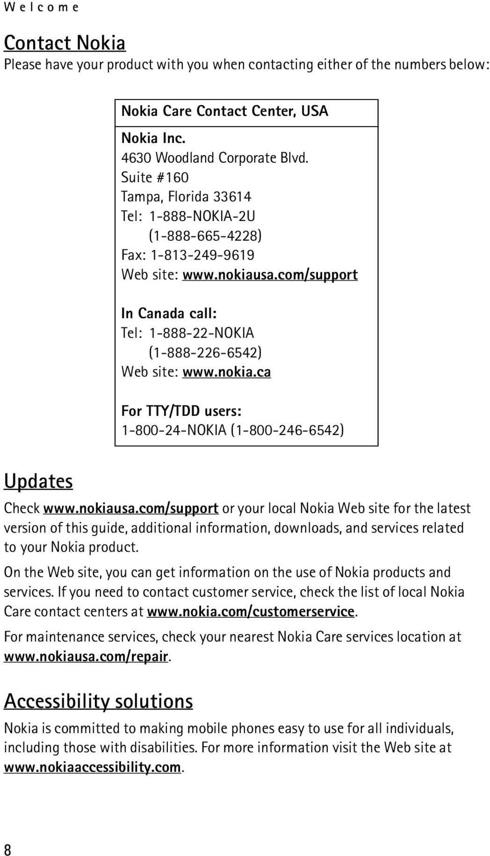 nokiausa.com/support or your local Nokia Web site for the latest version of this guide, additional information, downloads, and services related to your Nokia product.