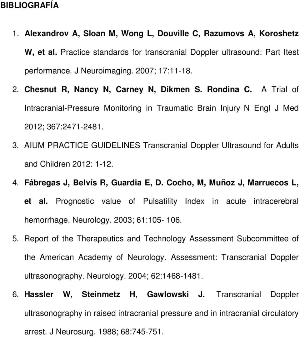 7:2471-2481. 3. AIUM PRACTICE GUIDELINES Transcranial Doppler Ultrasound for Adults and Children 2012: 1-12. 4. Fábregas J, Belvís R, Guardia E, D. Cocho, M, Muñoz J, Marruecos L, et al.