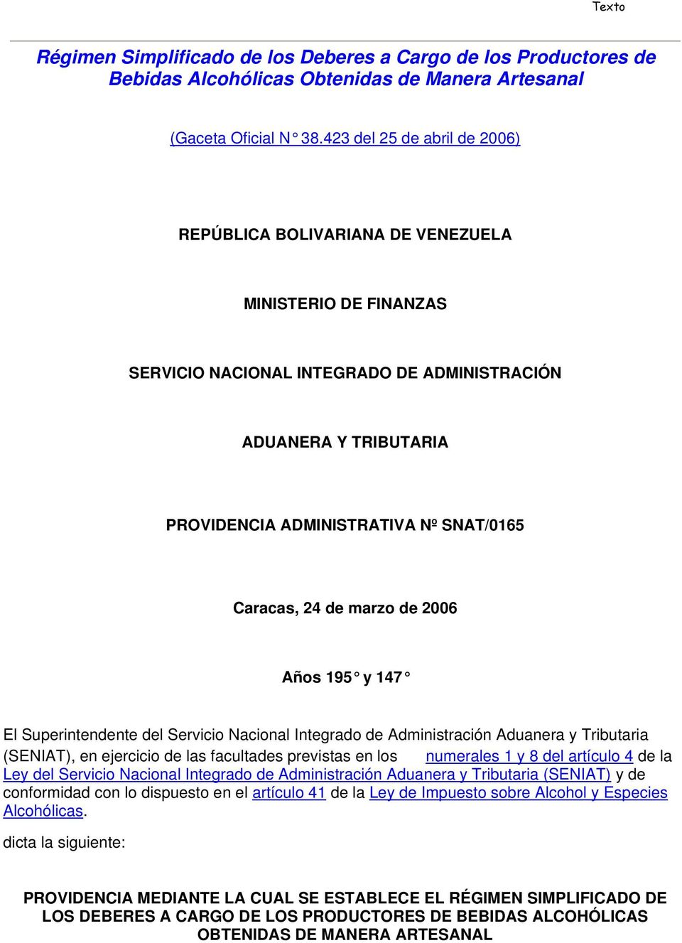 Caracas, 24 de marzo de 2006 Años 195 y 147 El Superintendente del Servicio Nacional Integrado de Administración Aduanera y Tributaria (SENIAT), en ejercicio de las facultades previstas en los
